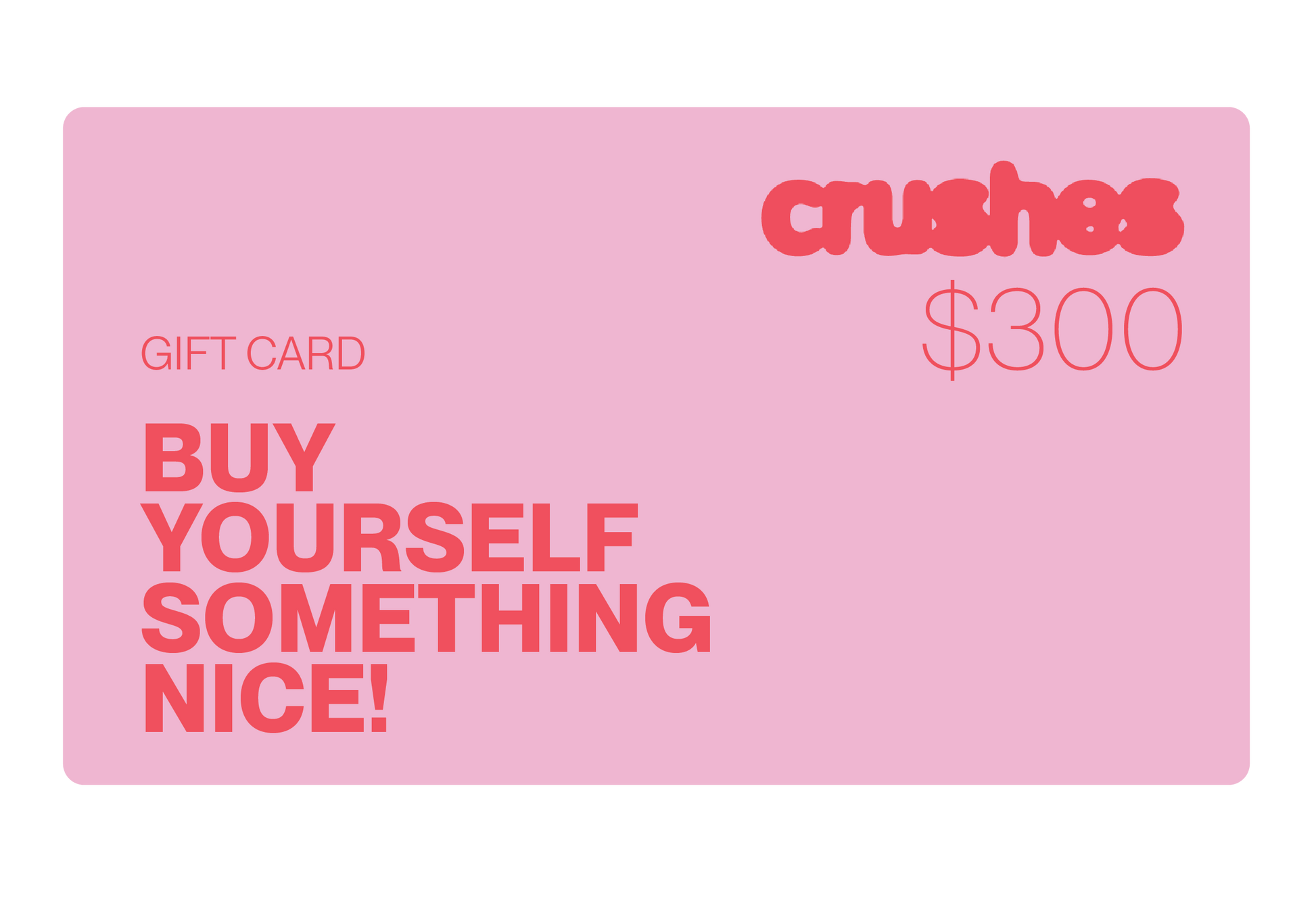 Crushes Gift Card in pink design offering $300 value.