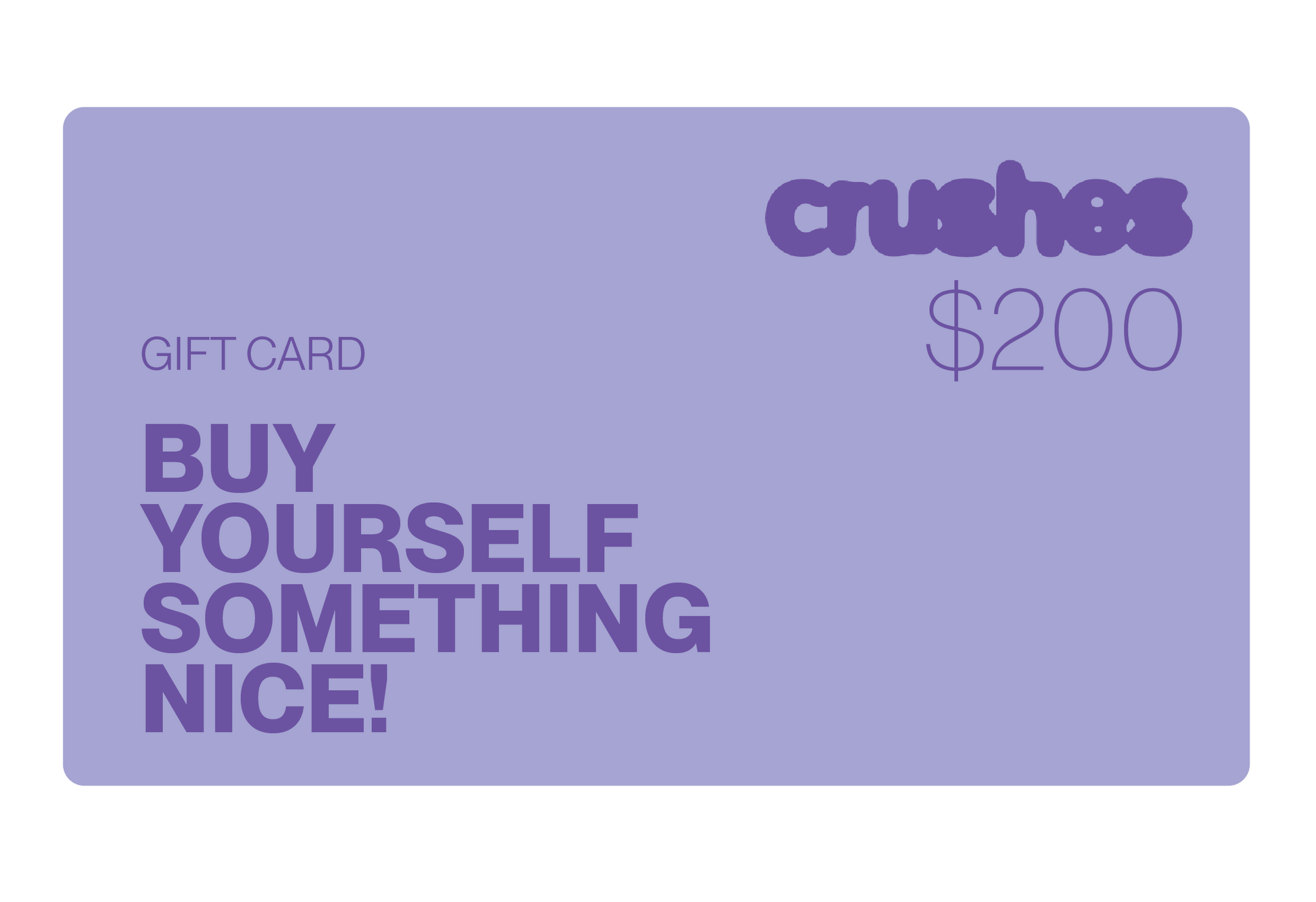 Crushes Gift Card in purple with $200 value and message "Buy Yourself Something Nice".