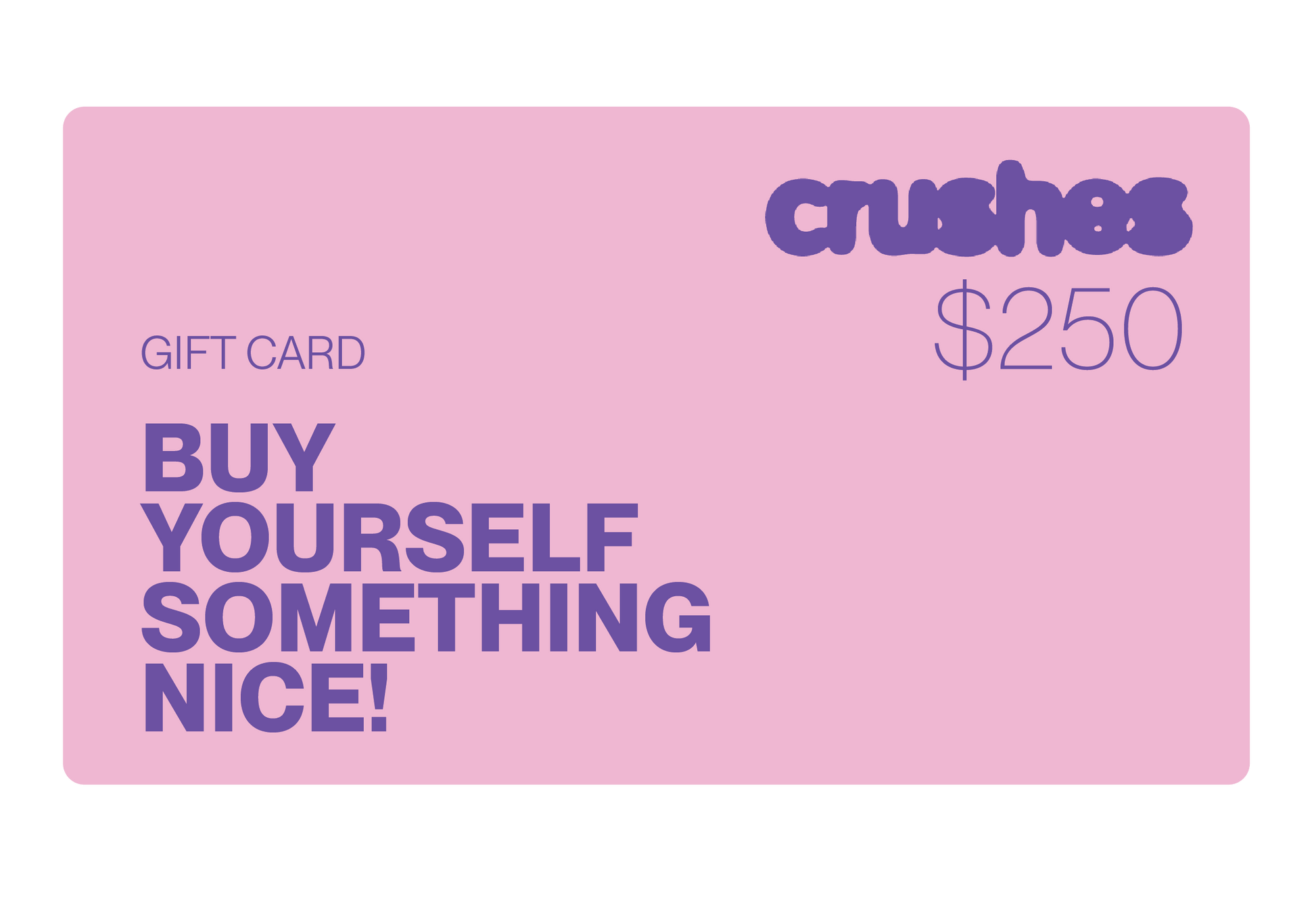 Crushes Gift Card in pink and purple design for $250.